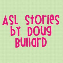 ASL Stories by Doug Bullard 