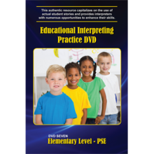 Educational Interpreting Practice DVD 7: Elementary Level PSE Educational Interpreting Practice DVD 7: Elementary Level PSE