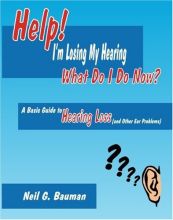 Help! I'm losing My Hearing: What Do I Do Now? Help! I'm losing My Hearing: What Do I Do Now?