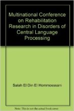 Multinational Conference on Rehabilitation Research in Disorders of Central Language Processing Multinational Conference on Rehabilitation Research in Disorders of Central Language Processing