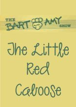 The Bart and Amy Show: The Little Red Caboose The Bart and Amy Show: The Little Red Caboose