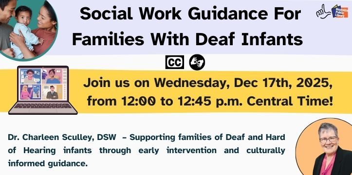 The image is a promotional banner for a virtual event hosted by LSDHH, titled &quot;Social Work Guidance For Families With Deaf Infants.&quot; The event details are prominently displayed: &quot;Join us on Wednesday, Dec 17th, 2025, from 12:00 to 12:45 p.m. Central Time!&quot; The speaker is Dr. Charleen Sculley, DSW, whose expertise is described as &quot;Supporting families of Deaf and Hard of Hearing infants through early intervention and culturally informed guidance.&quot; The banner features a graphic of a lapt