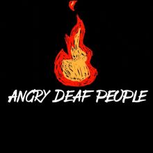 Picture of a flame outlined in red with a yellow center. Underneath the words: Angry Deaf People