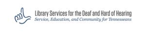 Library Services for the Deaf and Hard of Hearing: Service, Education, and Community for Tennesseans