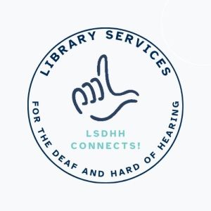Library Services for the Deaf and Hard of Hearing - LSDHH Connects!