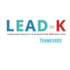 TN Language Equality & Acquistion for Deaf Kids - TN LEAD-K